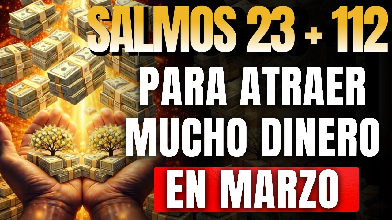 Repite el Salmo 23 + 112 CADA MAÑANA de MARZO y OBSERVA Lo Que DIOS Hace con Tu DINERO