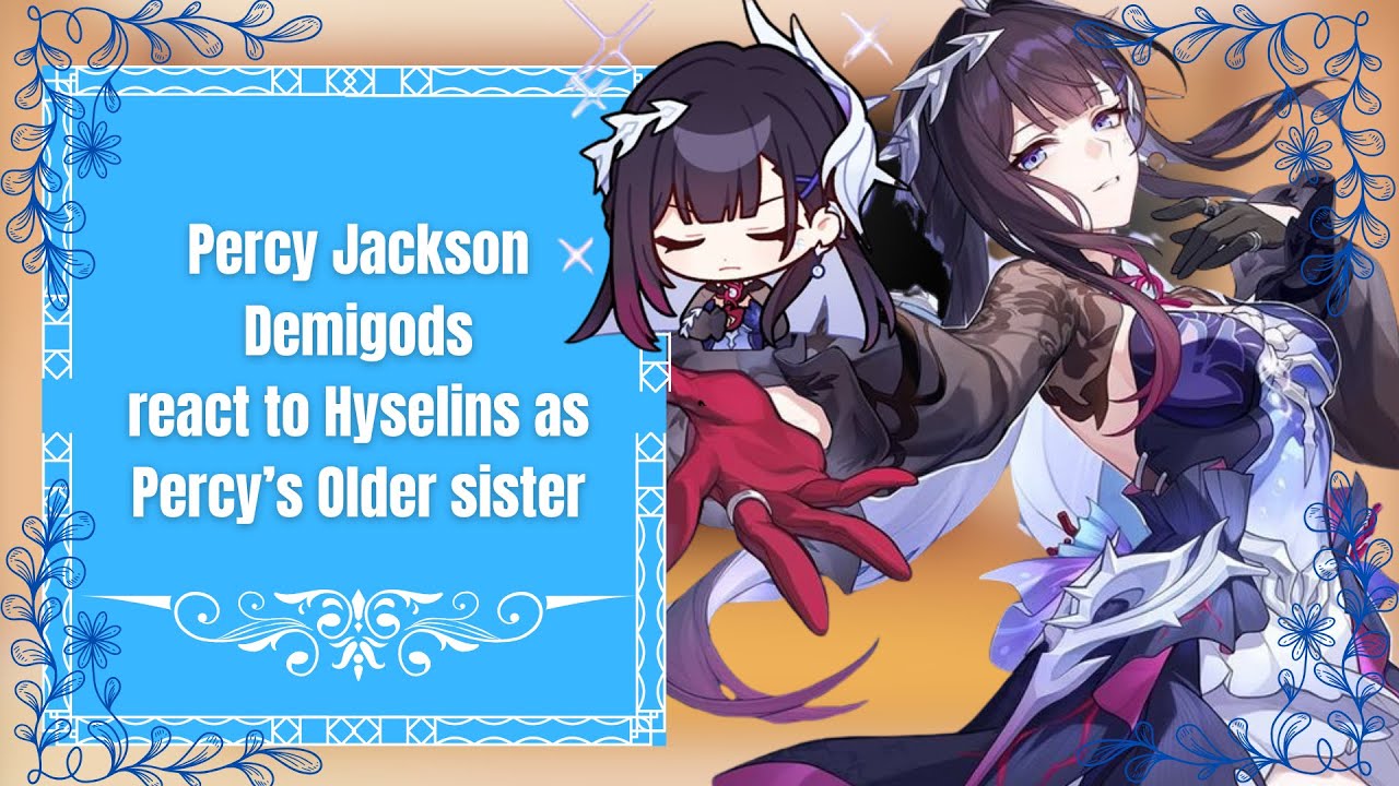 Percy Jackson Demigods react to Hyselins as Percy’s Older sister/ 2X SPEED/ 1/1