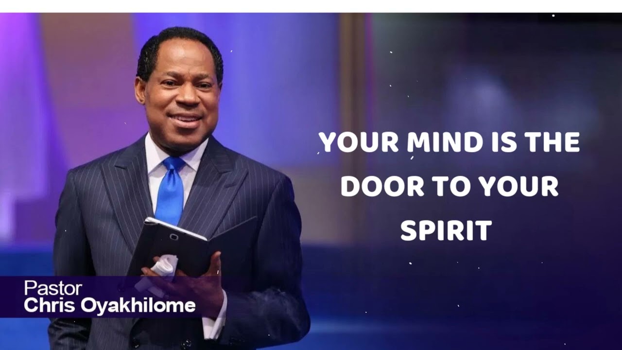 YOUR MIND IS THE DOOR TO YOUR SPIRIT - Pastor Chris Oyakhilome