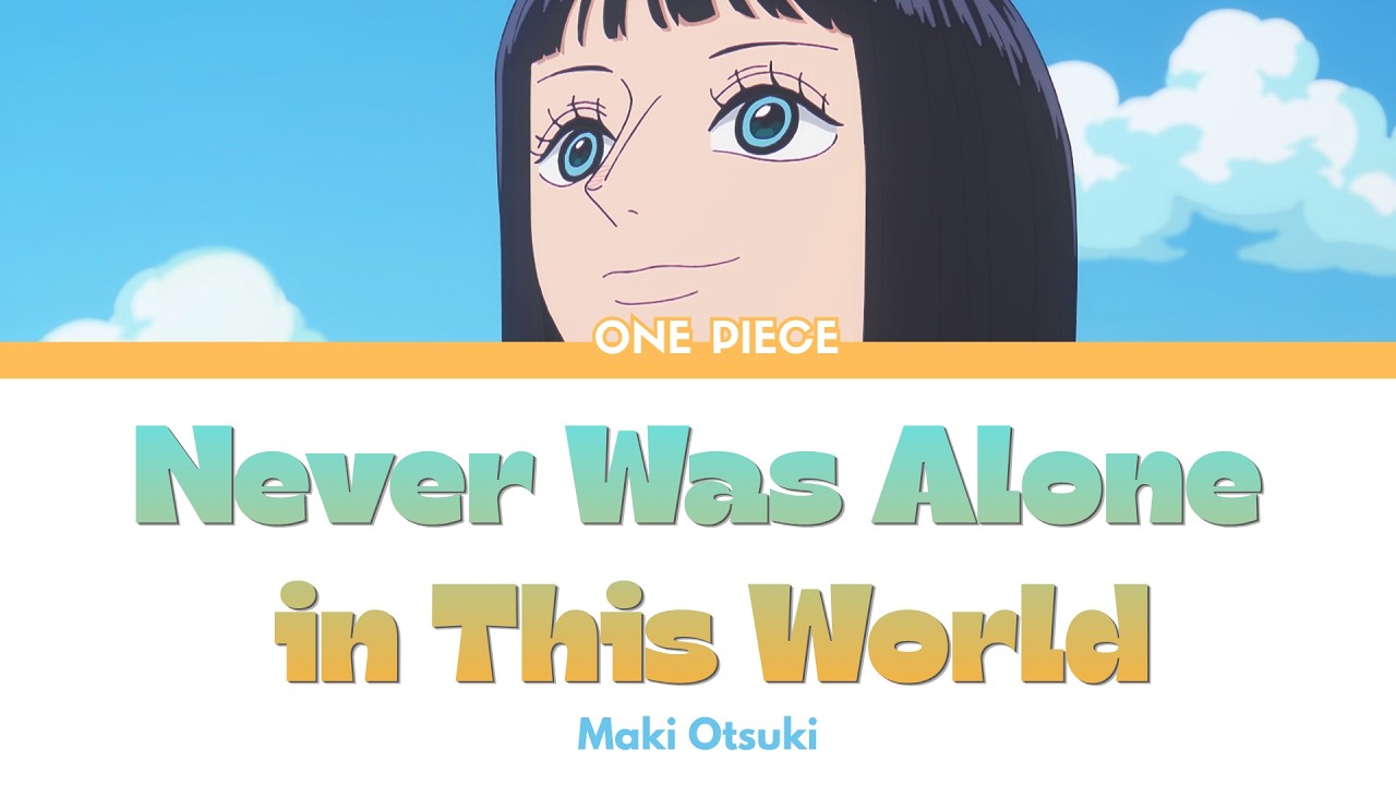 ONE PIECE ep1163-Never Was Alone in This World/世界はひとりじゃなかった by Maki Otsuki (FULL) Lyrics ENG/ROM/JPN