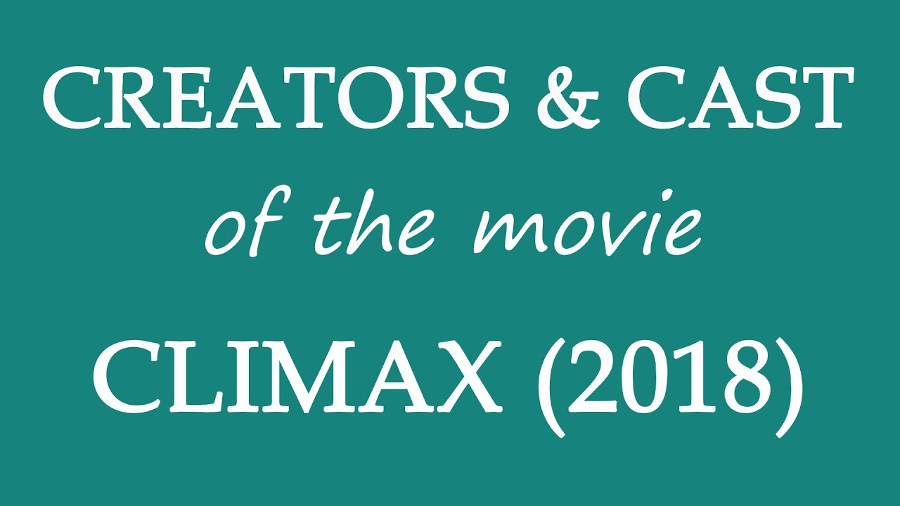 Climax (2018) Movie Cast and Creators Information