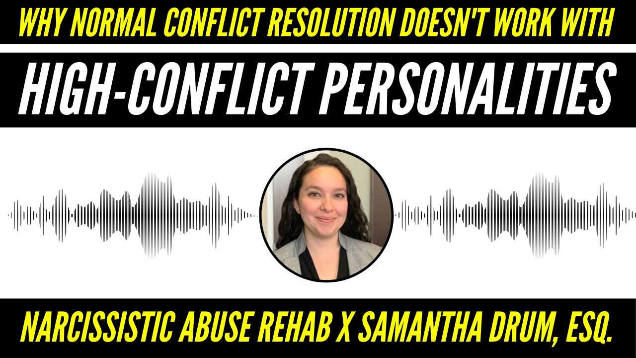 Why Normal Conflict Resolution Doesn't Work with High Conflict Personalities with Samantha Drum, Esq
