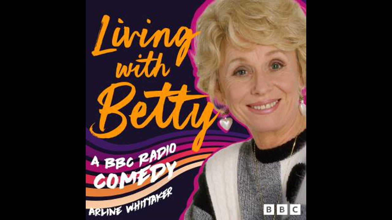 Living with Betty: A BBC Radio Comedy - Arline Whittaker