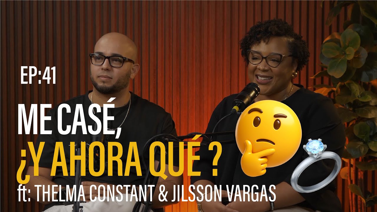 EP41: 💍 ¡Me casé! Pero… ¿y ahora qué? 🤔 la verdad del Matrimonio ft Thelma Constant & Jilsson Vargas