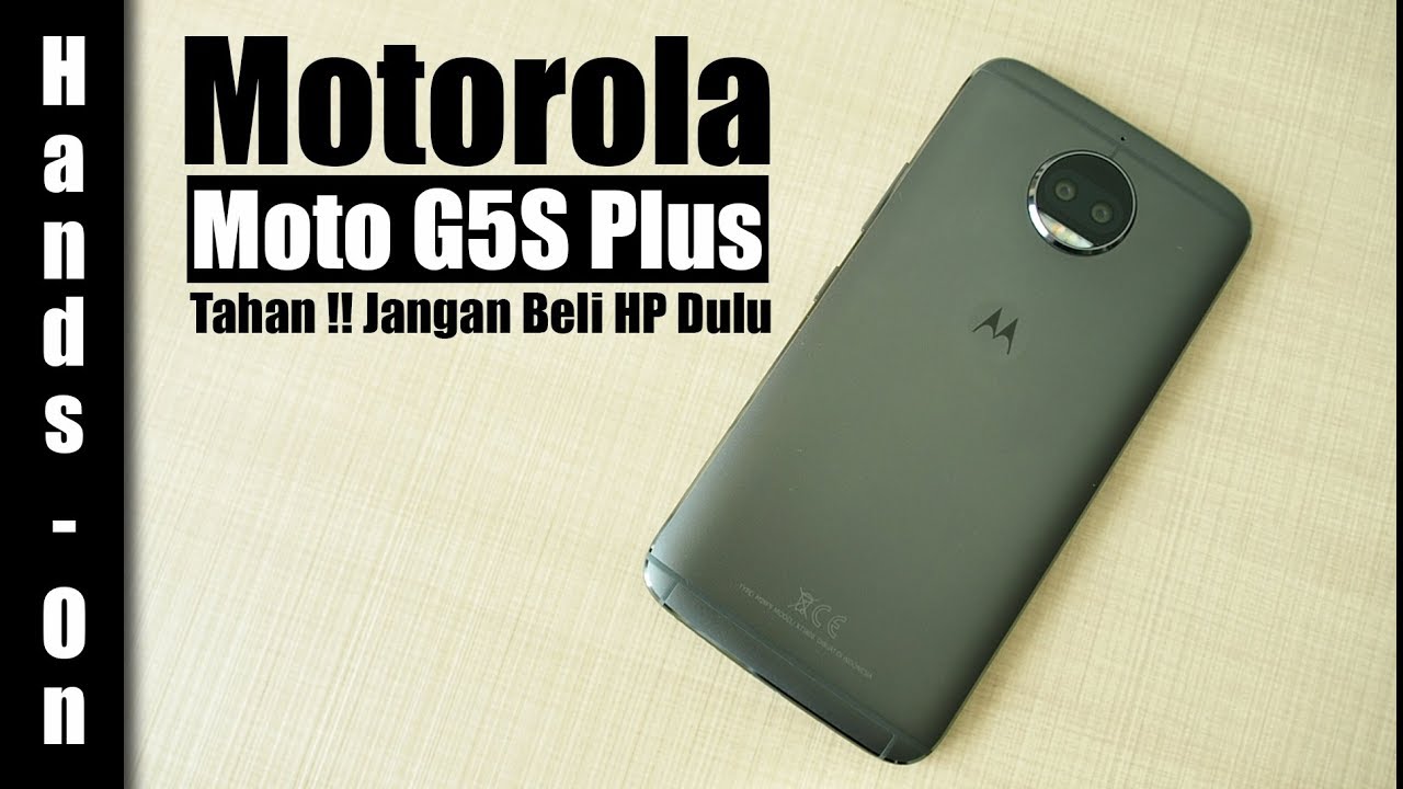Hands On : Motorola Moto G5s Plus Indonesia : Tahan ! Jangan Beli HP Dulu