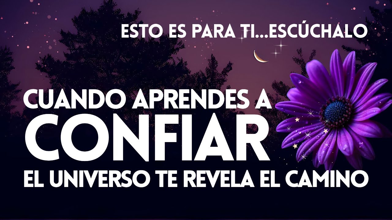 CONFÍA y el UNIVERSO te REVELARÁ EL CAMINO 🌌Escúchalo…💜 Reflexión Espiritual | Motivación del Alma