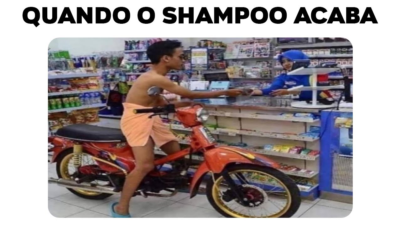 MEMES EM IMAGENS - QUANDO O SHAMPOO ACABA