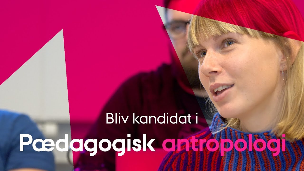 Kandidatuddannelsen i P&aelig;dagogisk antropologi p&aring; DPU