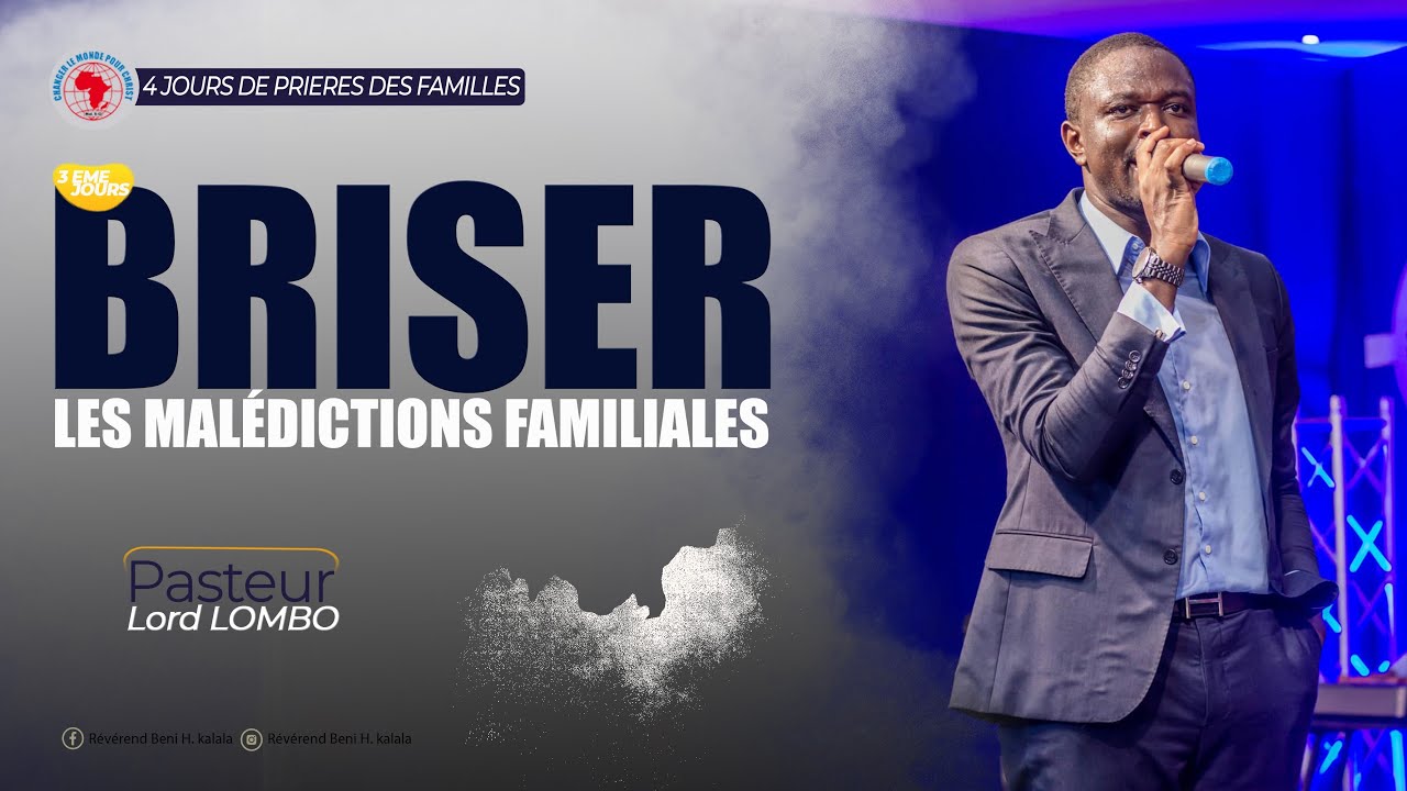Briser les malédictions Familiales -Jour 3 l  Pasteur Lord LOMBO