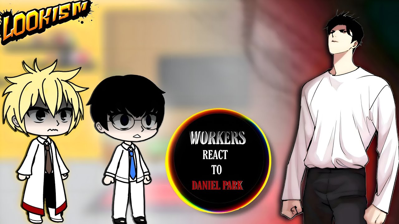 Lookism Workers React To Daniel Park [ PART 1/4 ]