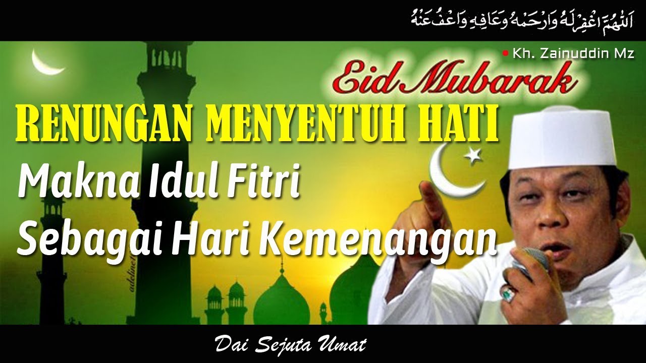 Renungan Menyentuh Hati | Makna Hari Raya Idul Fitri Sebagai Hari Kemenangan - KH Zainuddin MZ