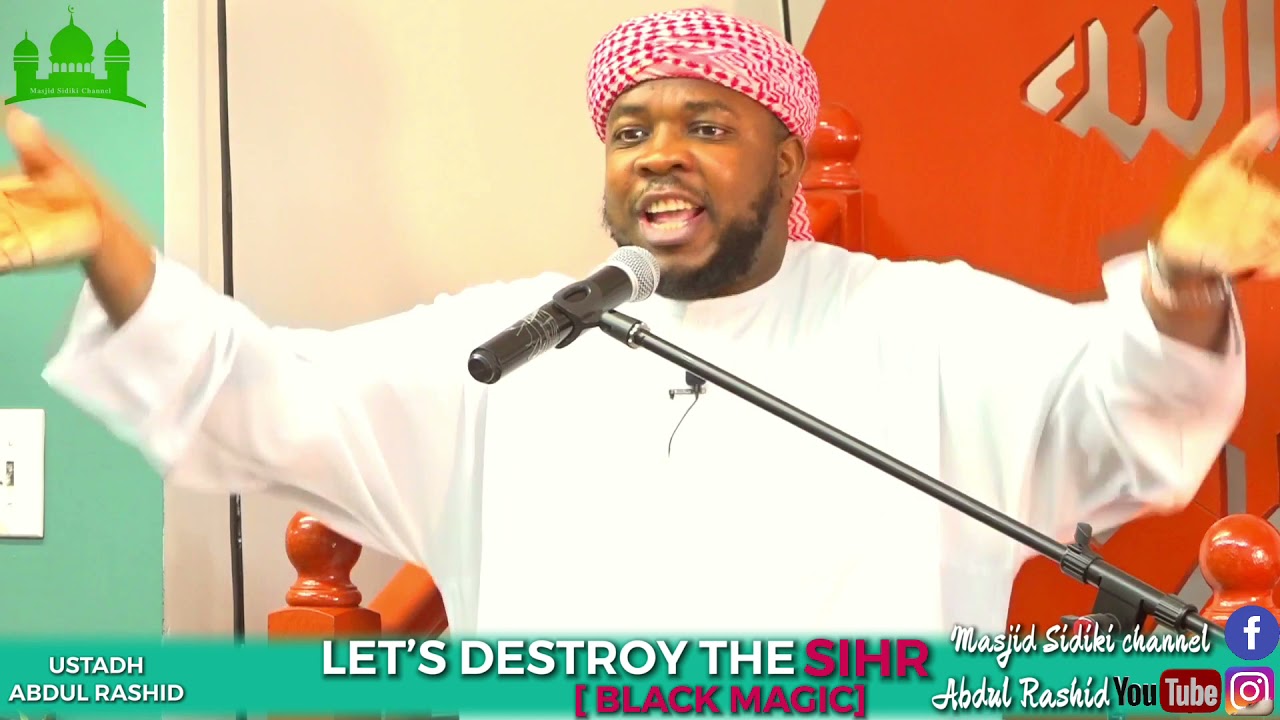 LET'S DESTROY THE SIHR [BLACK MAGIC] || BY USTADH ABDUL RASHID