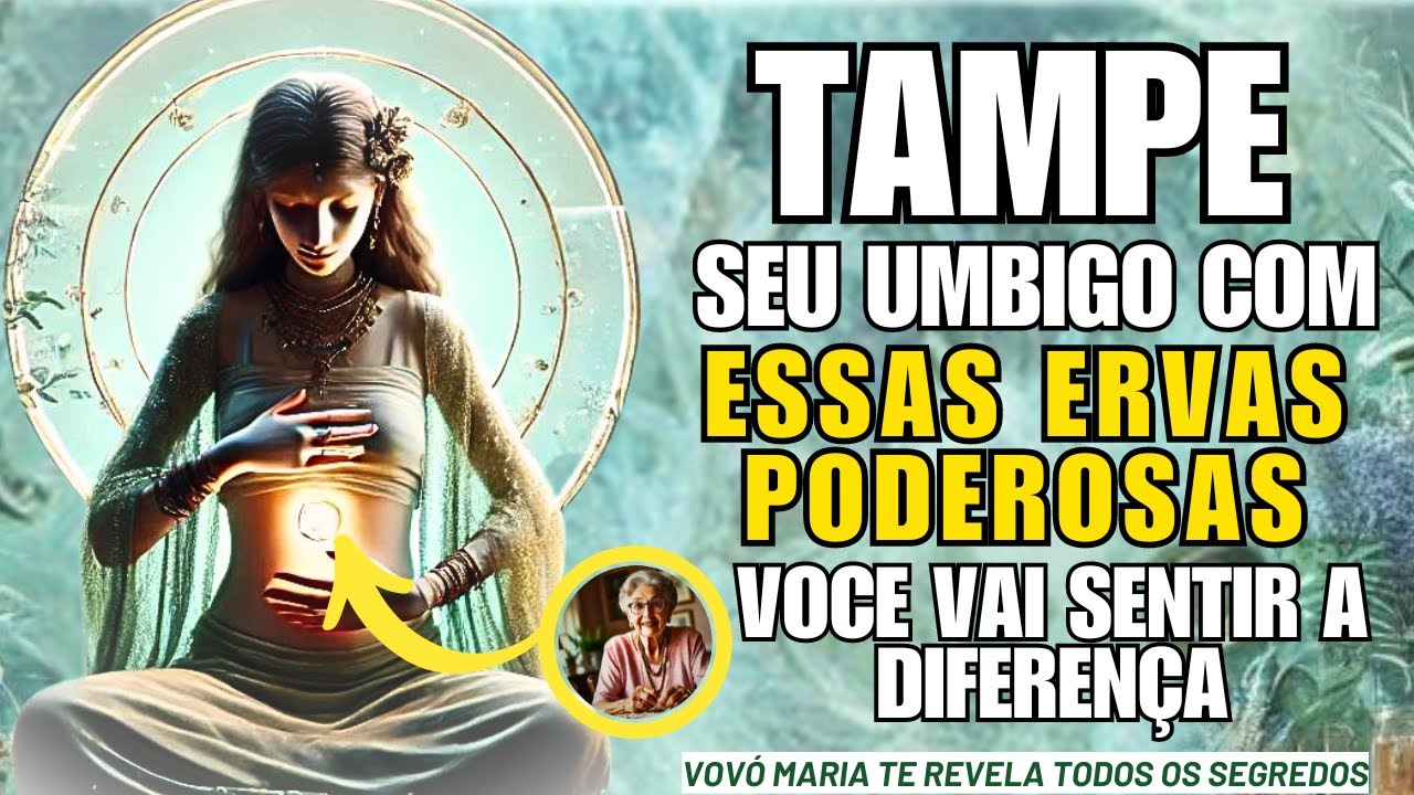 SÓ TAMPE SEU UMBIGO COM ESSAS ERVAS - VOCÊ NÃO VAI ACREDITAR.