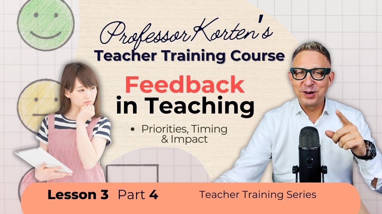 Feedback in Teaching: Priorities, Timing & Impact | Professor Korten's Teacher Training Series