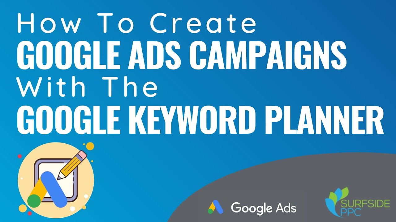 Create Google Ads Campaigns With The Google Keyword Planner