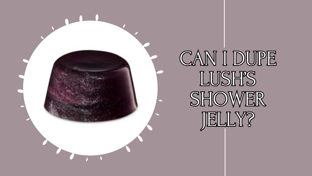 Can I Dupe Lush&rsquo;s Shower Jelly?