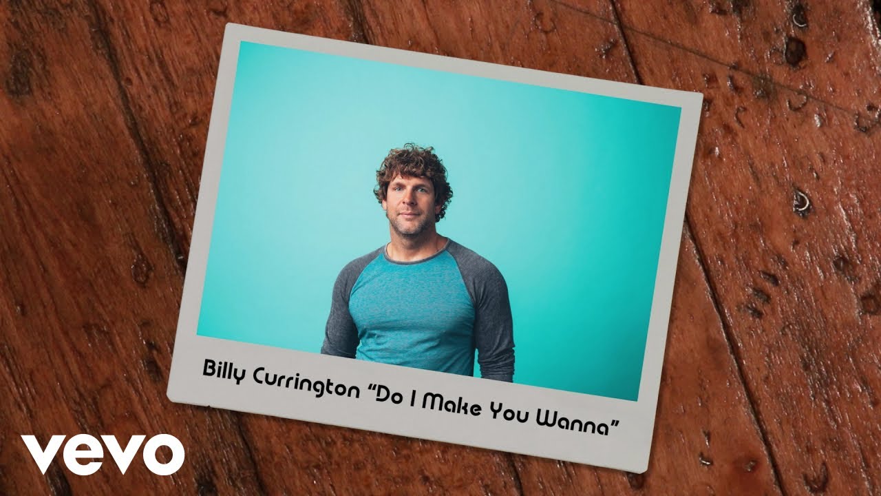Billy Currington - Do I Make You Wanna (Official Lyric Video)