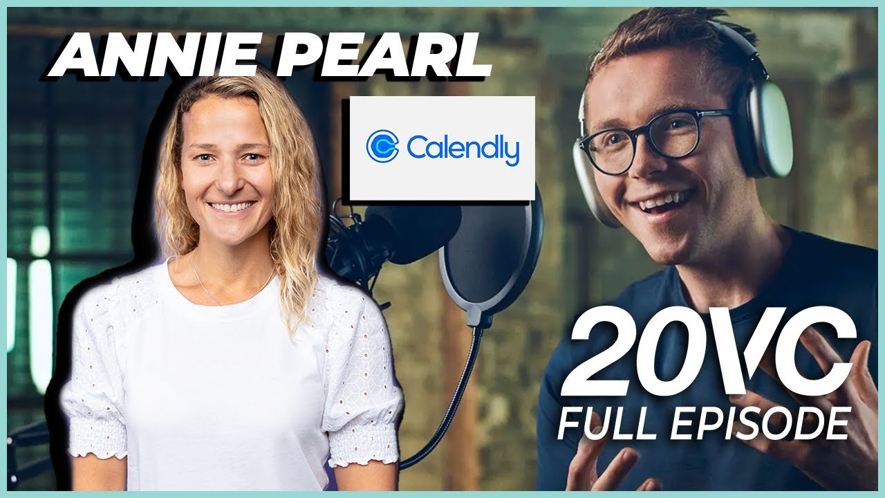 Calendly CPO Annie Pearl: Hiring Advice for Product; Calendly's Second Product | 20VC #921