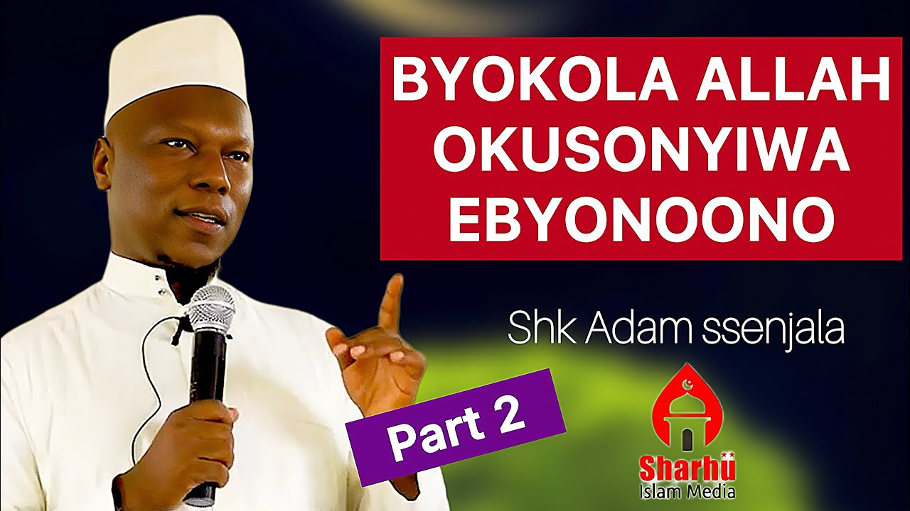 Part 2 ✍️ BYOKOLA ALLAH OKUSONYIWA EBYONOONO 🎤 Shk Adam ssenjala 