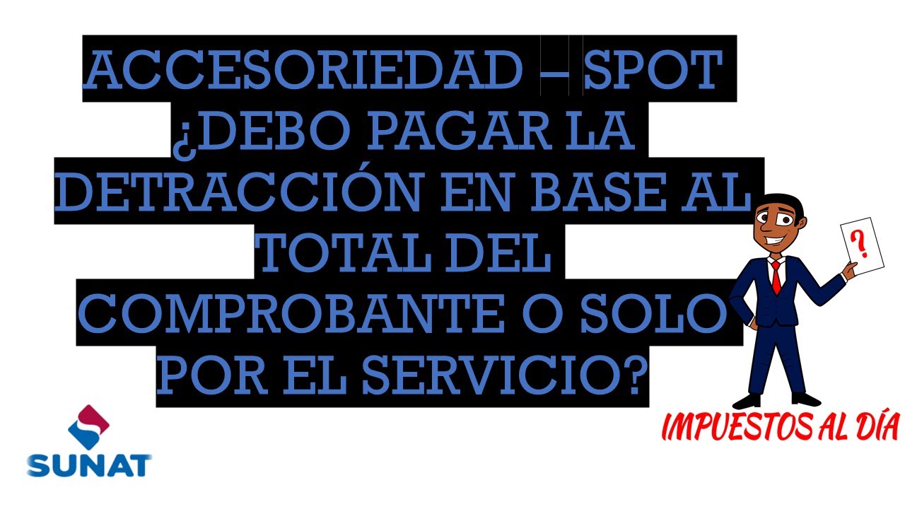 Accesoriedad - ¿Debo pagar la detracción en base al total del comprobante o solo por el servicio?