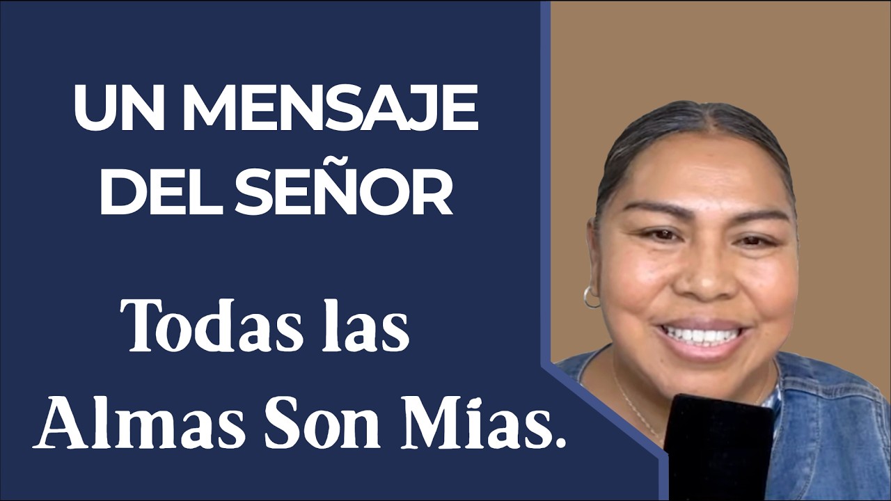 #32 Un Mensaje del Señor Titulado: Todas las Almas Son Mías.