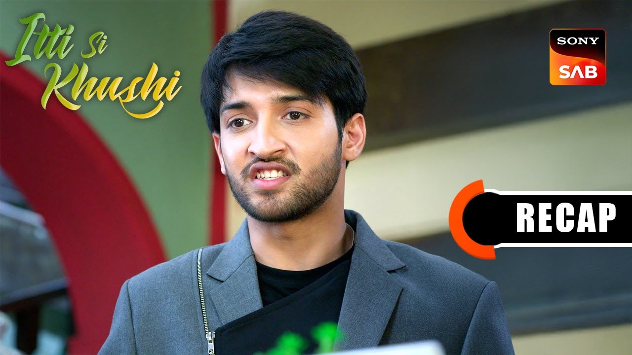 Itti Si Khushi | Ep 141 & Ep 142 | RECAP | इत्ती सी ख़ुशी