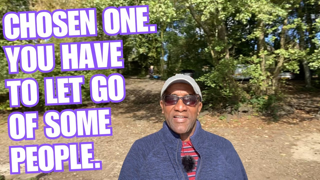 Chosen One You Have to Let Go of Some People.