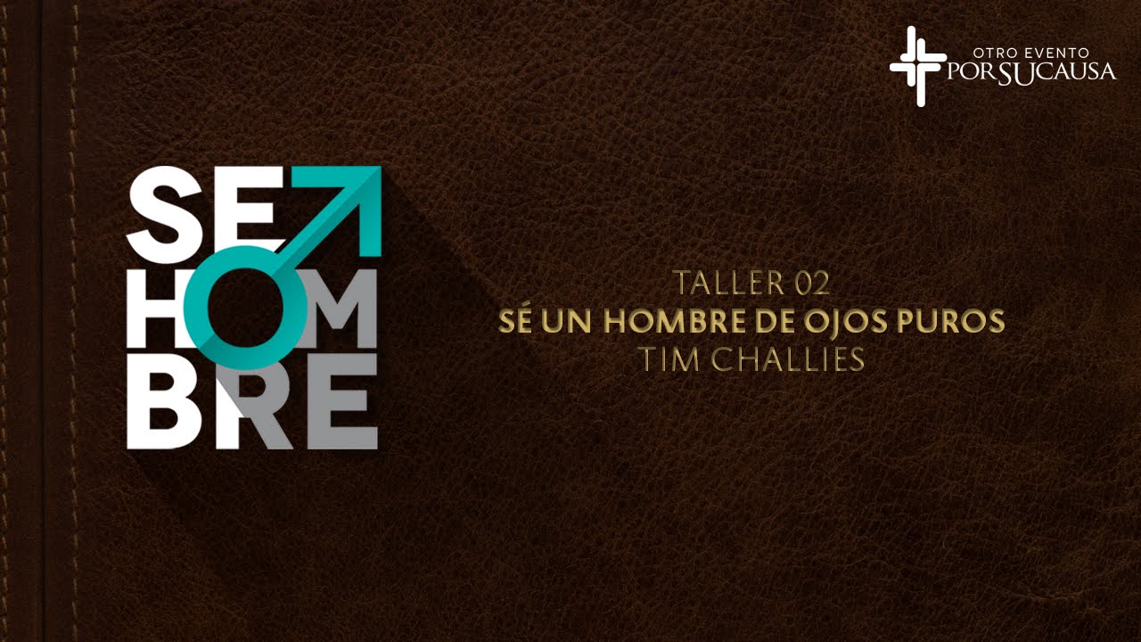 Sé un hombre de ojos puros - Tim Challies