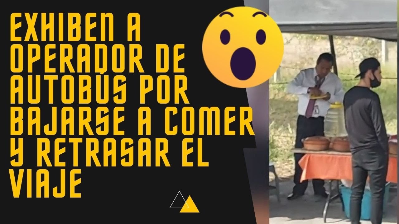 Exhiben a Operador de autob&uacute;s por bajarse a comer y retrasar el viaje | Ch&oacute;fer de futura | kyre_07