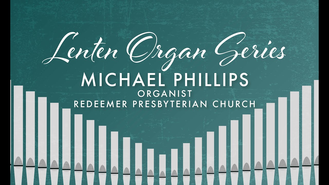 Lenten Organ Series | Michael Phillips