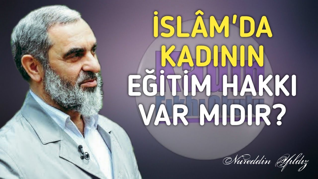 İSLÂM'DA KADININ EĞİTİM HAKKI VAR MIDIR?| Nureddin Yıldız 