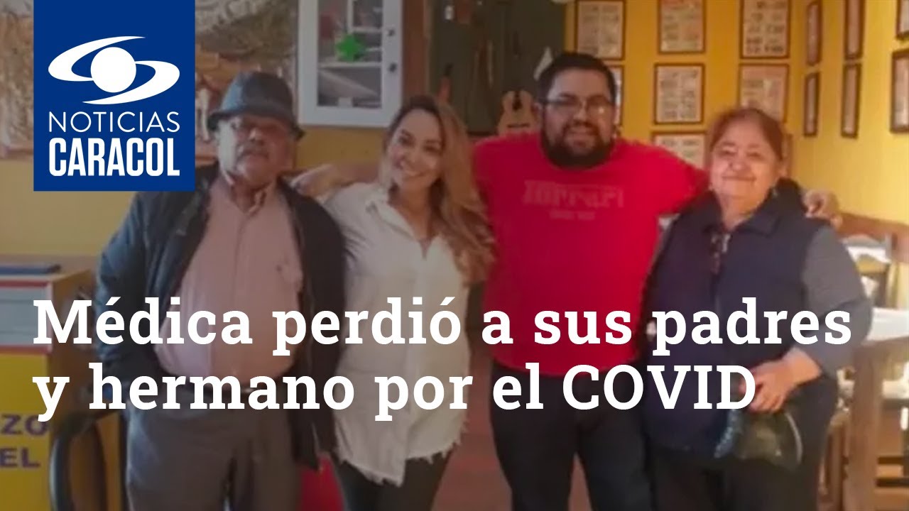 “Es muy duro ver familias destruidas”: médica que perdió a sus padres y hermano por el COVID