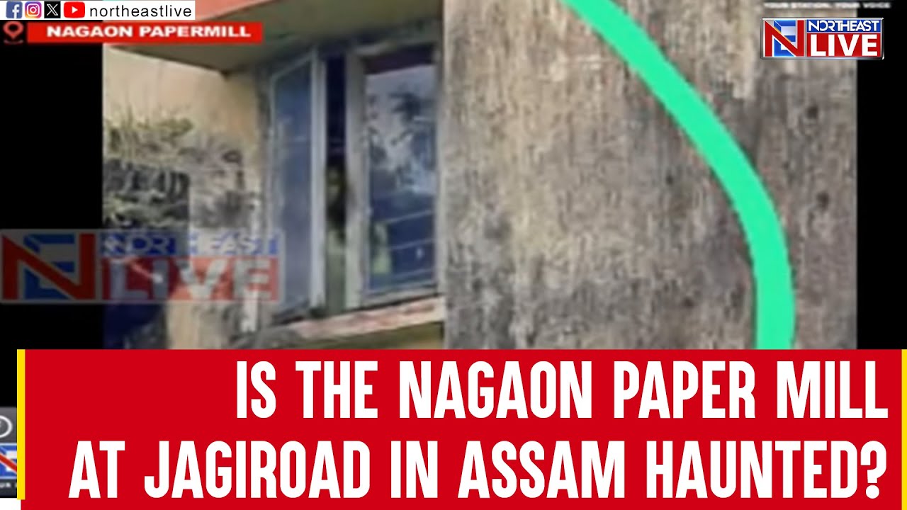 Is the Nagaon Paper Mill at Jagiroad in Assam haunted?