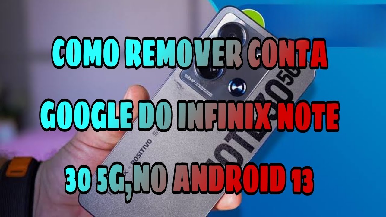 COMO REMOVER CONTA GOOGLE DO INFINIX NOTE 30 5G, NO ANDROID 13. (VIDEO 2024)