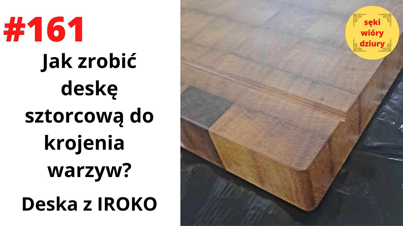 #161 Jak zrobić deskę sztorcową do krojenia warzyw? Deska z Iroko.