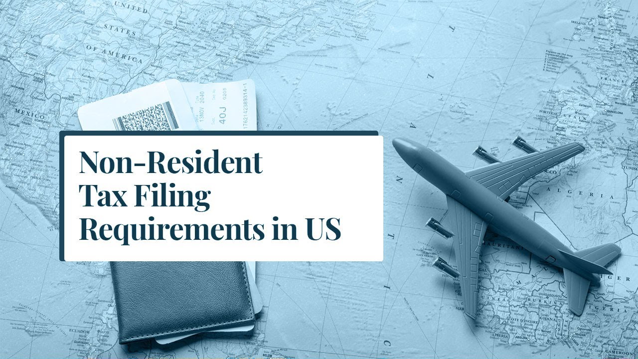 Non-Resident Tax Filing Requirements in US