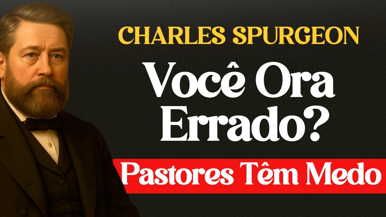 A Verdade Sobre Oração Que Pastores Têm Medo de Dizer - Charles Spurgeon