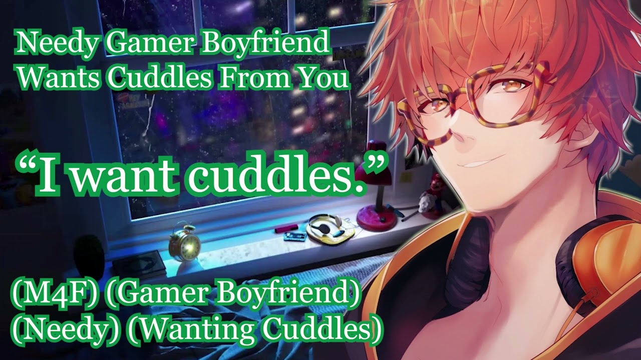 Needy Gamer Boyfriend Wants Cuddles From You [M4F] [Gamer Boyfriend] [Needy] [Cuddles]