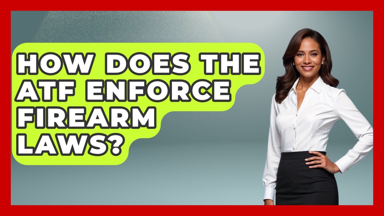 How Does The ATF Enforce Firearm Laws? - The Right Politics