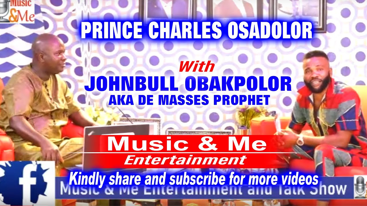 PRINCE CHARLES OSADOLOR WITH JOHNBULL OBAKPOLOR AKA DE MASSES PROPHET AUG 2021 edition