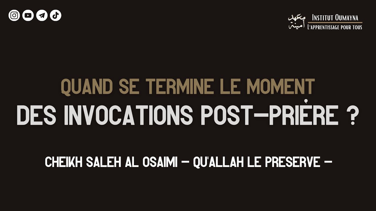 Quand se termine le moment des invocations post prière ? Cheikh Saleh Al Osaimi