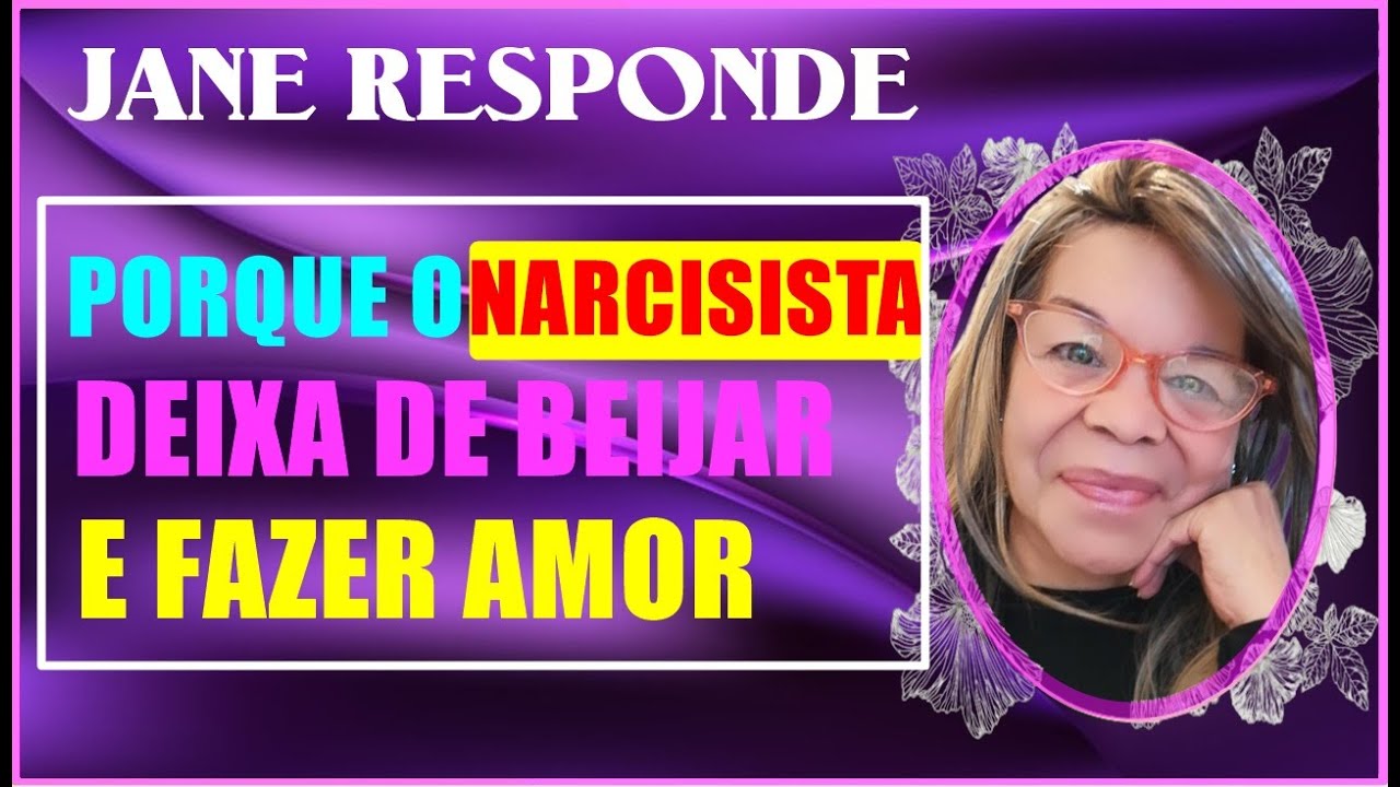 JANE PORQUE NARCISISTAS DEIXAM DE FAZER AMOR COM AS ESPOSAS E ESPOSOS?
