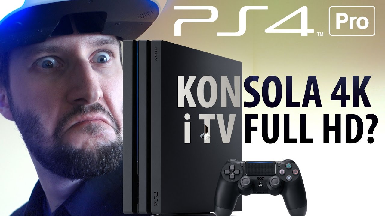 PlayStation 4 Pro - konsola 4K i TV Full HD?