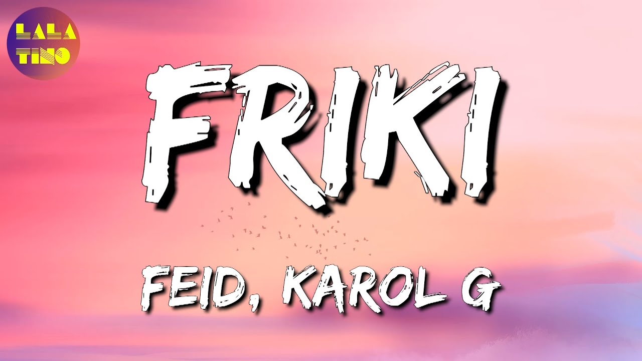 🎵 Feid, KAROL G - FRIKI (Letra\Lyrics)