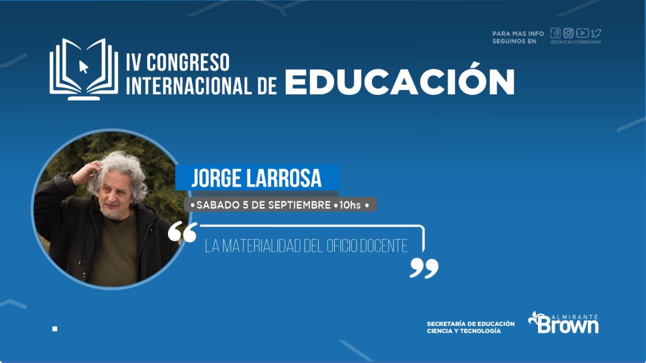 CONGRESO INTERNACIONAL DE EDUCACION BROWN PRESENTA : JORGE LARROSA