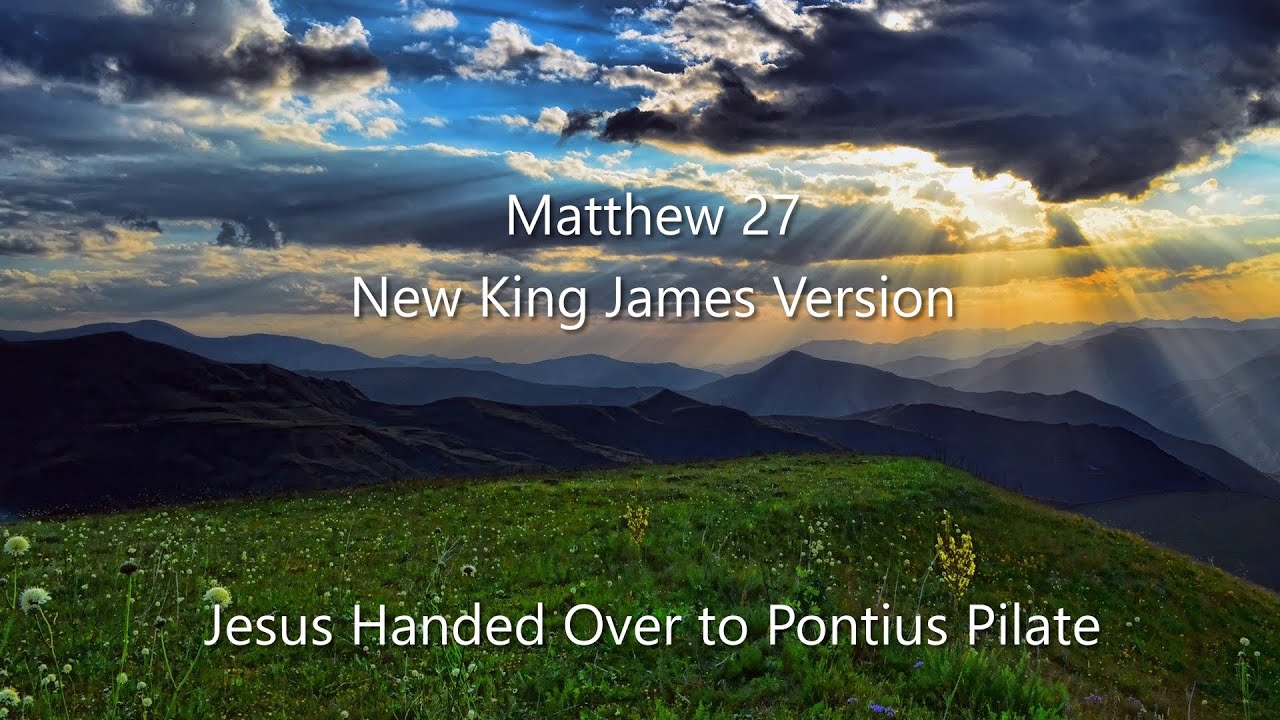 Matthew 27 (NKJV) - Pontius Pilate, Judas, Barabbas, Soldiers Mock, The Cross, Jesus Dies & Buried
