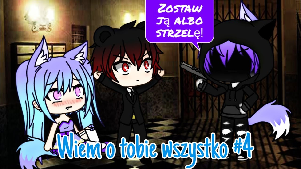 Wiem o tobie wszystko #4 || GLS || Gacha Anabellka
