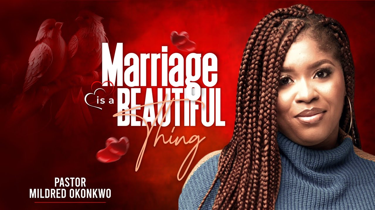 PASTOR MILDRED OKONKWO | MARRIAGE IS A BEAUTIFUL THING
