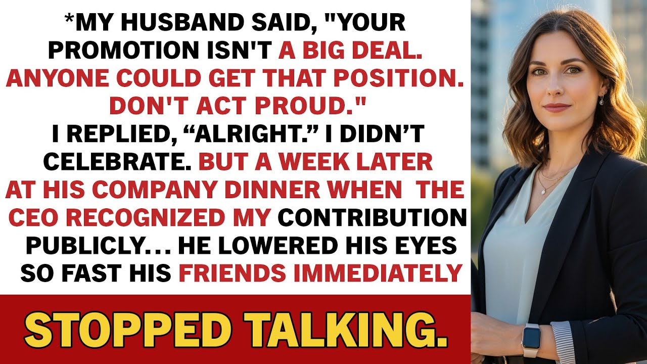 My husband said, “Your promotion isn’t a big deal. Anyone could get that position.”