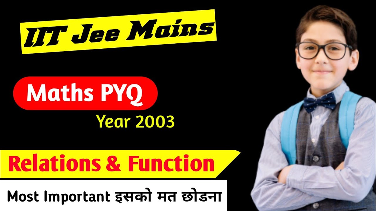 IIT JEE MAINS  RELATIONS AND FUNCTIONS YEAR 2003 PYQ
